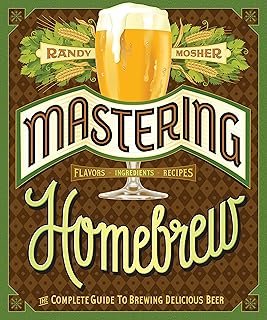 Mastering Homebrew: The Complete Guide to Brewing Delicious Beer (Beer Brewing Bible, Homebrewing Book)