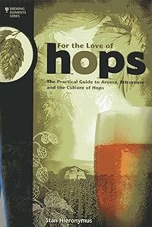 For The Love of Hops: The Practical Guide to Aroma, Bitterness and the Culture of Hops