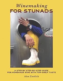Winemaking for Stunads: A Step by Step-by-Step Guide for Homemade Wine with Top-Shelf Taste
